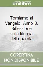 Offerta Limitata Torniamo al Vangelo. Anno B. Riflessione sulla liturgia della parola