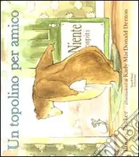 Soddisfatti O Rimborsati Un topolino per amico. Ediz. illustrata