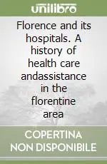 Florence and its hospitals. A history of health care andassistance in the florentine area Soddisfatti O Rimborsati