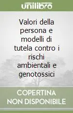 Affare Valori della persona e modelli di tutela contro i rischi ambientali e genotossici
