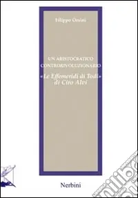 Compra Online Un aristocratico controrivoluzionario. «Le effemeridi di Todi» di Ciro Alvi
