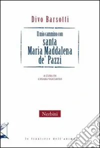 Il Mio cammino con santa Maria Maddalena de Pazzi Offerta Speciale