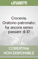 Offerta Speciale Crocevia. Oratorio-patronato ha ancora senso passare di lì?