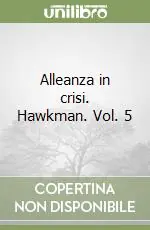 Ordina Subito Alleanza in crisi. Hawkman. Vol. 5