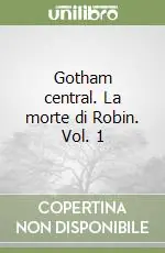Nuova Collezione Gotham central. La morte di Robin. Vol. 1