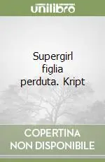 Offerta Del Giorno Supergirl figlia perduta. Kript