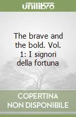 The brave and the bold. Vol. 1 I signori della fortunaLibro del destino Prezzo Ridotto