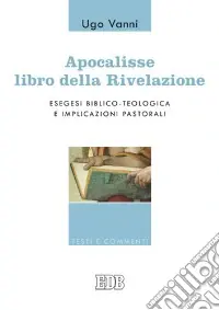 Acquista Ora Apocalisse, libro della Rivelazione. Esegesi biblico-teologica e implicazioni pastorali