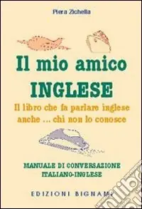 Spedizione Espresso Il mio amico inglese. Il libro che fa parlare inglese anche... chi non lo conosce. Ediz. italiana e inglese