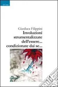 Involuzioni strumentalizzate dell‘essere... condizionate sai se... Ordina Subito
