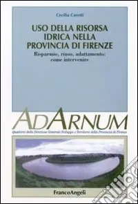 Offerta Limitata Uso della risora idrica nella provincia di Firenze. Risparmio, riuso, adattamento come intervenire