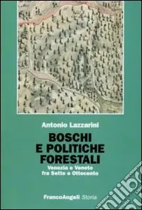 Boschi e politiche forestali. Venezia e Veneto fra Sette e Ottocento Must-Have