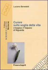 Curare sulla soglia della vita. L‘hospice «Il tulipano» di Niguarda Subito Disponibile