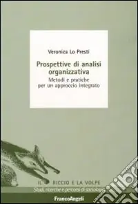 Prospettive di analisi organizzativa. Metodi e pratiche per un approccio integrato Nuovo Arrivo