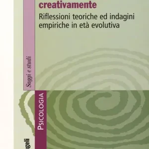 Acquista Ora Pensare, essere, fare creativamente. Riflessioni teoriche ed indagini empiriche in età evolutiva