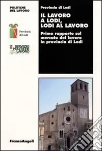 Il Lavoro a Lodi, Lodi al lavoro. Primo rapporto sul mercato del lavoro in provincia di Lodi Occasione