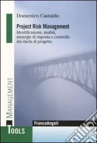 Project Risk Management. Identificazione, analisi, strategie di risposta e controllo dei rischi di progetto Scelto Dai Clienti