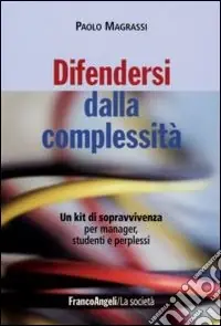 Offerta Lampo Difendersi dalla complessità. Un kit di sopravvivenza per manager, studenti e perplessi