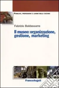 Miglior Prezzo Il Museo. Organizzazione, gestione, marketing