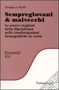 Saldi Sempregiovani & maivecchi. Le nuove stagioni della dipendenza nelle trasformazioni demografiche in corso