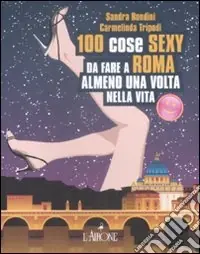 Cento cose sexy da fare a Roma almeno una volta nella vita Economico