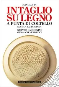 Manuale di intaglio su legno a punta di coltello. Scuola valdostana. Ediz. illustrata Pagamento Sicuro
