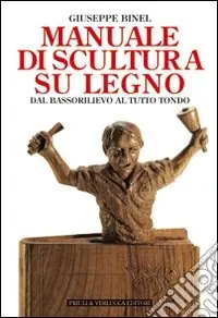 Ultima Occasione Manuale di scultura su legno. Dal bassorilievo al tutto tondo