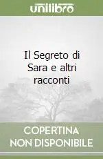 Il Segreto di Sara e altri racconti Soddisfatti O Rimborsati