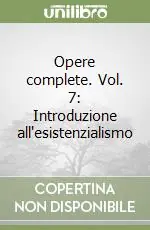Economico Opere complete. Vol. 7 Introduzione all‘esistenzialismo