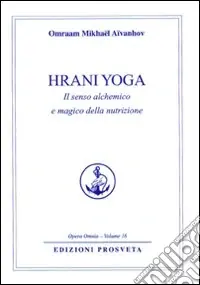 Hrani yoga. Il senso alchemico e magico della nutrizione Economico