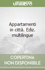 Appartamenti in città. Ediz. multilingue Prezzo Ridotto