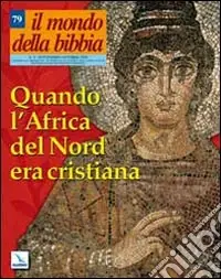 Il mondo della Bibbia (2005). Vol. 4 Quando l‘Africa del Nord era cristiana Acquista Ora