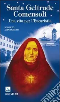 Prezzo Ridotto Santa Geltrude Comensoli. Una vita per l‘Eucaristia