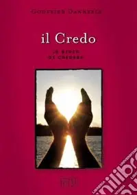 Consegna Rapida Il credo. La gioia di credere