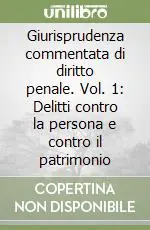 Offerta Del Giorno Giurisprudenza commentata di diritto penale. Vol. 1 Delitti contro la persona e contro il patrimonio