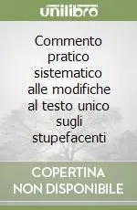 Commento pratico sistematico alle modifiche al testo unico sugli stupefacenti Prezzo Basso