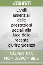 Acquista Ora Livelli essenziali delle prestazioni sociali alla luce della recente giurisprudenza