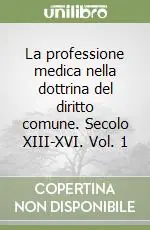 Scelto Dai Clienti La professione medica nella dottrina del diritto comune. Secolo XIII-XVI. Vol. 1