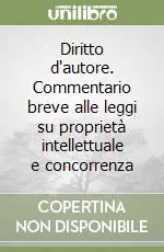 Diritto d‘autore. Commentario breve alle leggi su proprietà intellettuale e concorrenza Reso Gratuito