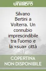 Vendita Finale Silvano Bertini a Volterra. Un connubio imprescindibile tra l‘uomo e la «sua» città