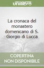 La cronaca del monastero domenicano di S. Giorgio di Lucca Spedito Oggi
