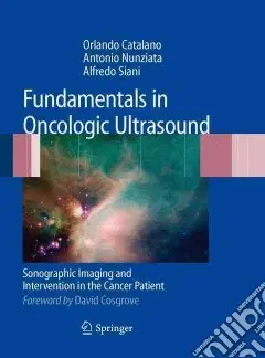 Quantità Limitata Fundamentals in oncologic ultrasound. Sonographic imaging and intervention in the cancer patient. Con CD-ROM