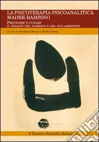 Solo Oggi La psicoterapia psicoanalitica madre-bambino. Prevenire e curare il disagio del bambino e del suo ambiente