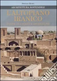 Offerta Speciale L‘altopiano iranico. Fonte di civiltà e ispirazione. Architettura sostenibile. Ediz. illustrata