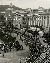 La storia racconta il Natale di Roma. Catalogo della mostra. Ediz. illustrata Pagamento Sicuro