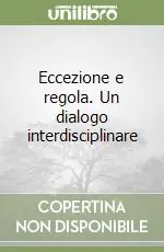 Miglior Prezzo Eccezione e regola. Un dialogo interdisciplinare