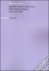 Compra Oggi Stesso Episodi e aspetti della storia delle città in Calabria (sec. XV-XIX)