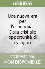 Una nuova era per l‘economia. Dalla crisi alle opportunità di sviluppo Di Tendenza