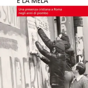 La P38 e la mela. Una presenza cristiana a Roma negli anni di piombo Pagamento Sicuro