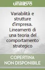 Variabilità e strutture d‘impresa. Lineamenti di una teoria del comportamento strategico Compra Adesso